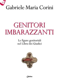Genitori imbarazzanti. Le figure genitoriali nel Libro dei Giudici - Librerie.coop
