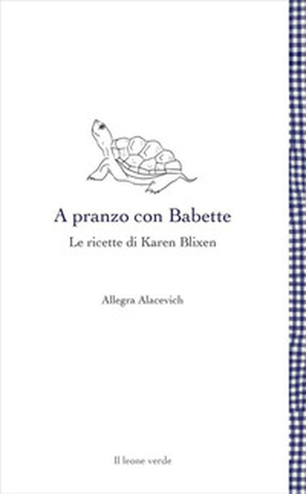 A pranzo con Babette. Le ricette di Karen Blixen - Librerie.coop A pranzo con Babette. Le ricette di Karen Blixen - Librerie.coop