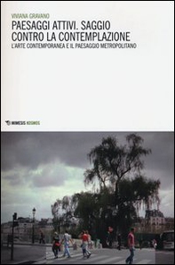 Paesaggi attivi. Saggio contro la contemplazione. L'arte contemporanea e il paesaggio metropolitano - Librerie.coop Paesaggi attivi. Saggio contro la contemplazione. L'arte contemporanea e il paesaggio metropolitano - Librerie.coop