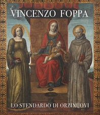 Vincenzo Foppa. Lo stendardo di Orzinuovi. Catalogo della mostra (Brescia, 30 settembre 2022-31 marzo 2023) - Librerie.coop