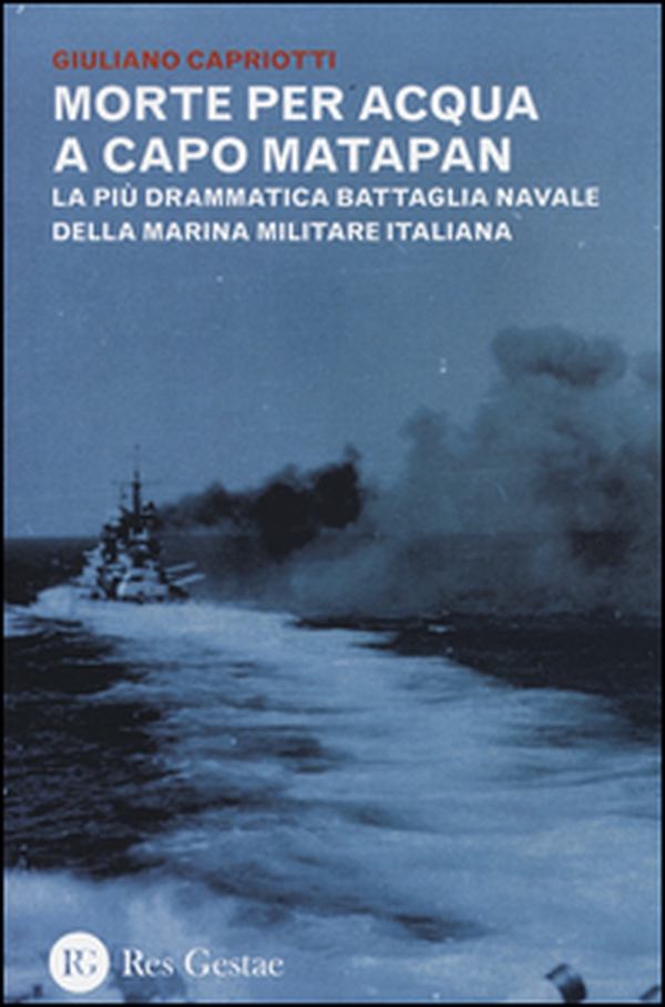 Morte per acqua a capo Matapan. La più drammatica battaglia navale della Marina Militare Italiana - Librerie.coop