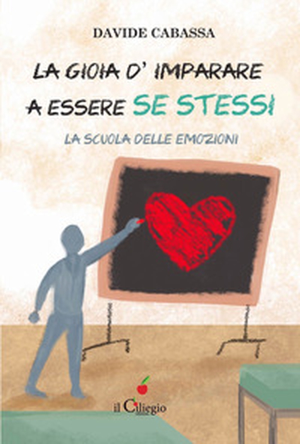 La gioia d'imparare a essere se stessi. La scuola delle emozioni - Librerie.coop La gioia d'imparare a essere se stessi. La scuola delle emozioni - Librerie.coop