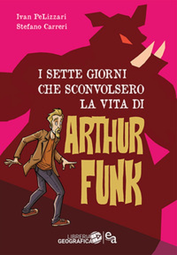 I sette giorni che sconvolsero la vita di Arthur Funk - Librerie.coop I sette giorni che sconvolsero la vita di Arthur Funk - Librerie.coop