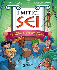 M come Mandragora? I mitici sei - Librerie.coop M come Mandragora? I mitici sei - Librerie.coop