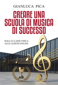 Creare una scuola di musica di successo. Dalla classe fisica alle lezioni online - Librerie.coop