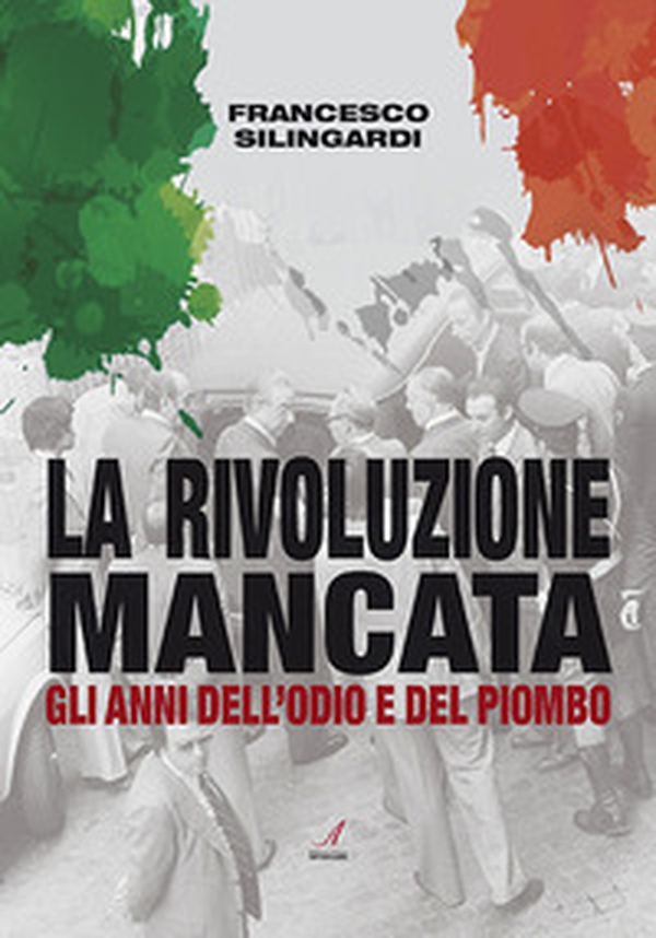 La rivoluzione mancata. Gli anni dell'odio e del piombo - Librerie.coop La rivoluzione mancata. Gli anni dell'odio e del piombo - Librerie.coop