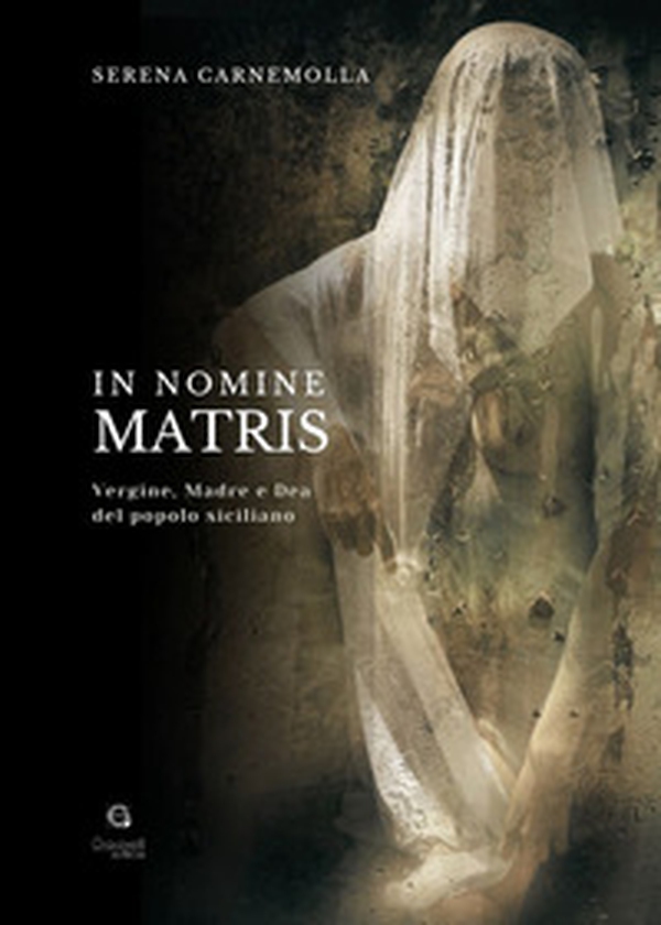 In nomine matris. Vergine, madre e dea del popolo siciliano - Librerie.coop In nomine matris. Vergine, madre e dea del popolo siciliano - Librerie.coop