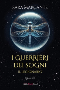 Il legionario. I guerrieri dei sogni - Librerie.coop
