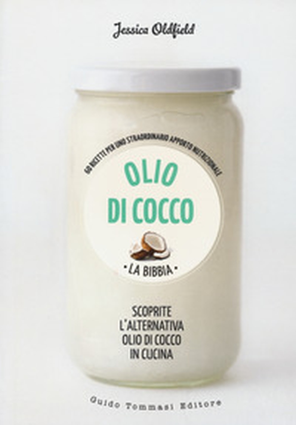 Olio di cocco. La bibbia. Scoprite l'alternativa olio di cocco in cucina - Librerie.coop Olio di cocco. La bibbia. Scoprite l'alternativa olio di cocco in cucina - Librerie.coop