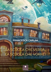 La scuola che verrà, la scuola che vorrei - Librerie.coop La scuola che verrà, la scuola che vorrei - Librerie.coop
