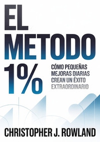 El método 1 %. Cómo pequeñas mejoras diarias crean un éxito extraordinario - Librerie.coop