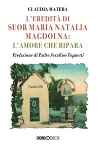 L'eredità di suor Maria Natalia Magdolna. L'amore che ripara - Librerie.coop