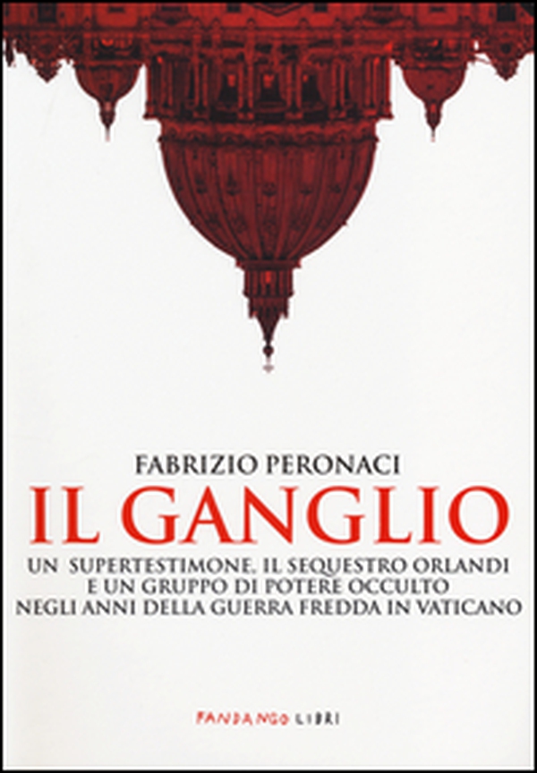 Il ganglio. Un supertestimone, il sequestro Orlandi e un gruppo di potere occulto negli anni della guerra fredda in Vaticano - Librerie.coop Il ganglio. Un supertestimone, il sequestro Orlandi e un gruppo di potere occulto negli anni della guerra fredda in Vaticano - Librerie.coop