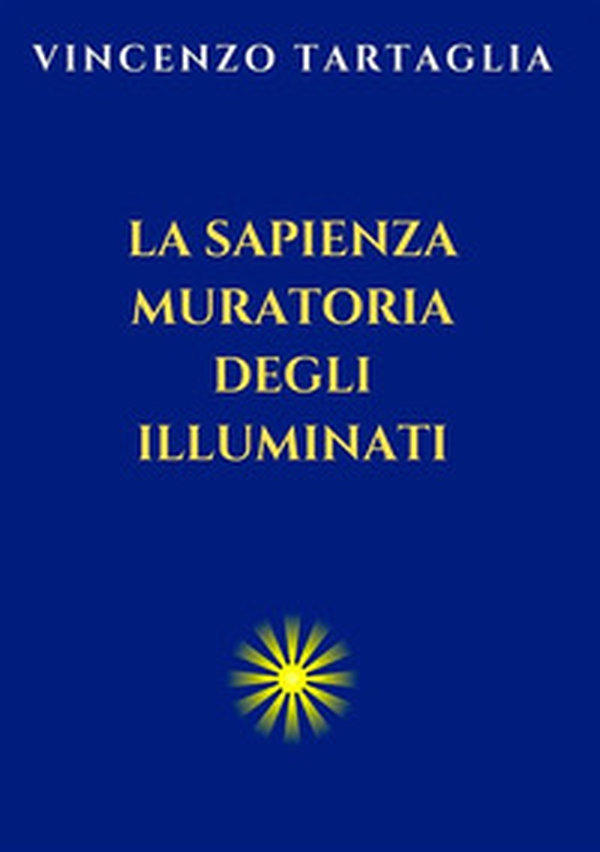 La sapienza muratoria degli Illuminati - Librerie.coop La sapienza muratoria degli Illuminati - Librerie.coop