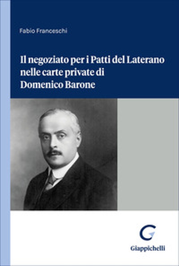 Il negoziato per i Patti del Laterano nelle carte private di Domenico Barone - Librerie.coop