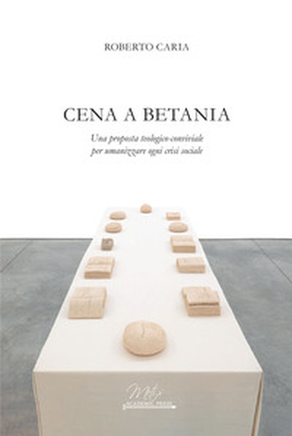 Cena a Betania. Una proposta teologico-conviviale per umanizzare ogni crisi sociale - Librerie.coop Cena a Betania. Una proposta teologico-conviviale per umanizzare ogni crisi sociale - Librerie.coop