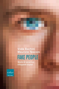 Fake people. Storie di social bot e bugiardi digitali - Librerie.coop