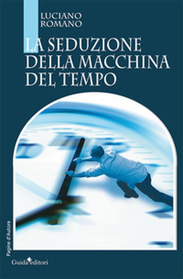 La seduzione della macchina del tempo - Librerie.coop La seduzione della macchina del tempo - Librerie.coop