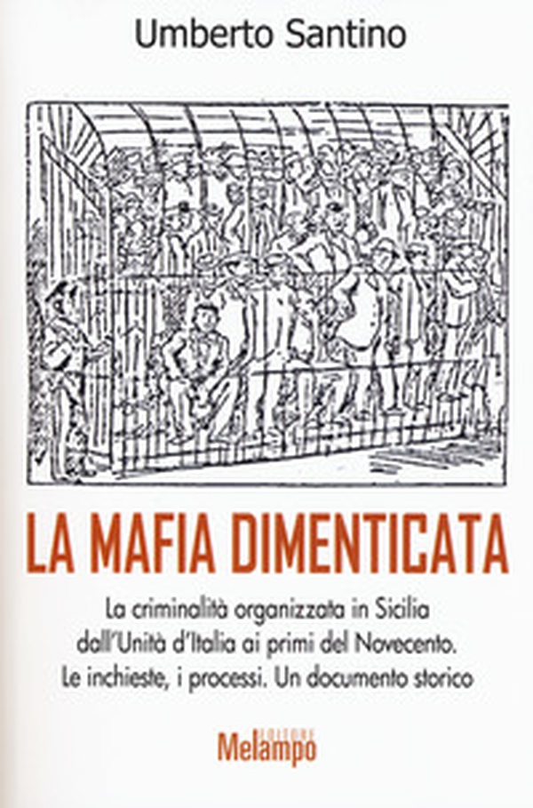 La mafia dimenticata. La criminalità organizzata in Sicilia dall'Unità d'Italia ai primi del Novecento. Le inchieste, i processi. Un documento storico - Librerie.coop La mafia dimenticata. La criminalità organizzata in Sicilia dall'Unità d'Italia ai primi del Novecento. Le inchieste, i processi. Un documento storico - Librerie.coop
