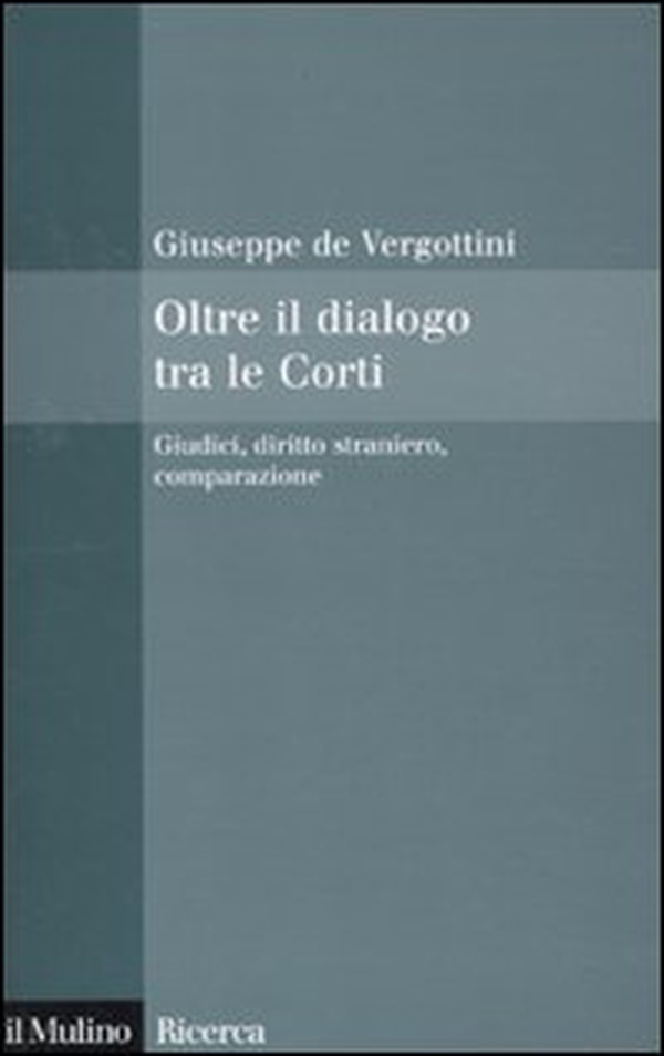 Oltre il dialogo tra le Corti. Giudici, diritto straniero, comparazione - Librerie.coop Oltre il dialogo tra le Corti. Giudici, diritto straniero, comparazione - Librerie.coop