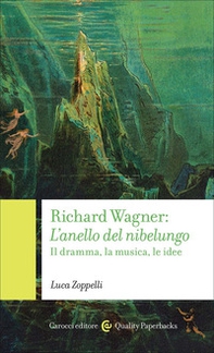 Richard Wagner. L'anello del Nibelungo. Il dramma, la musica, le idee - Librerie.coop