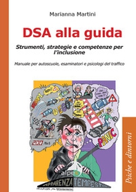 DSA alla guida. Strumenti, strategie e competenze per l'inclusione. Manuale per autoscuole, esaminatori e psicologi del traffico - Librerie.coop