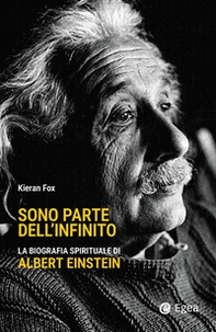 Sono parte dell'infinito. La biografia spirituale di Albert Einstein - Librerie.coop