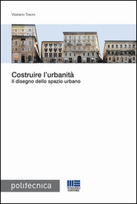 Costruire l'urbanità. Il disegno dello spazio urbano - Librerie.coop