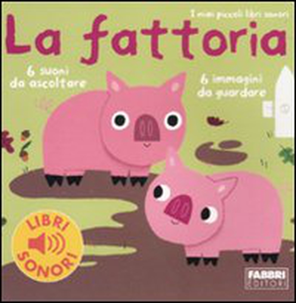 La fattoria. I miei piccoli libri sonori - Librerie.coop La fattoria. I miei piccoli libri sonori - Librerie.coop