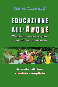 Educazione all'amore. Dialoghi e considerazioni su un illustre sconosciuto - Librerie.coop