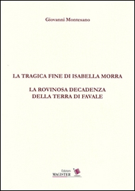 La tragica fine di Isabella Morra. La rovinosa decadenza della terra di Favale - Librerie.coop