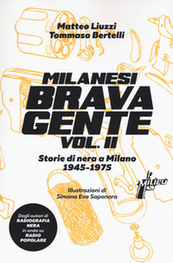 Milanesi brava gente. Storie di nera a Milano (1946-1975) - Librerie.coop Milanesi brava gente. Storie di nera a Milano (1946-1975) - Librerie.coop