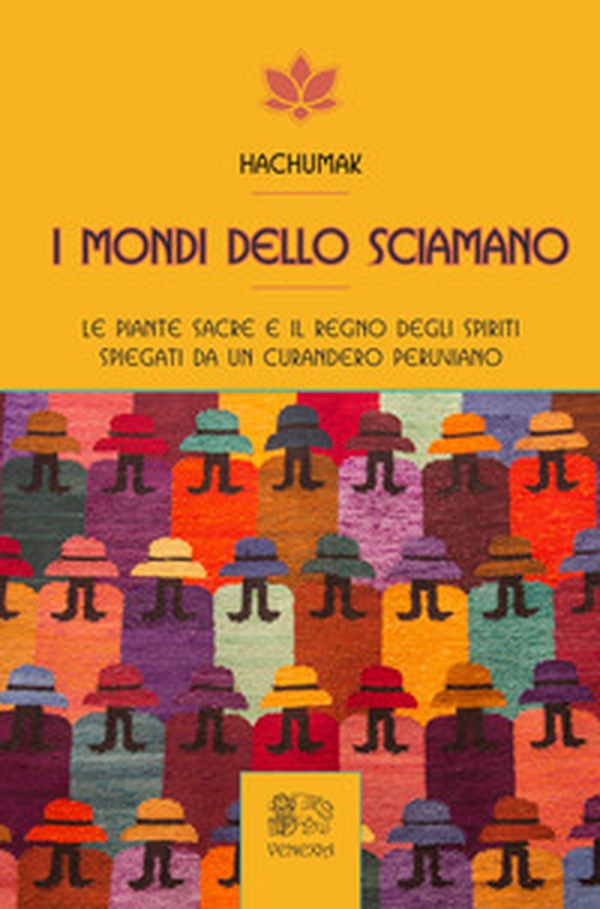 I mondi dello sciamano. Le piante sacre e il regno degli spiriti spiegati da un curandero peruviano - Librerie.coop I mondi dello sciamano. Le piante sacre e il regno degli spiriti spiegati da un curandero peruviano - Librerie.coop
