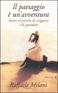 Il paesaggio è un'avventura. Invito al piacere di viaggiare e di guardare - Librerie.coop Il paesaggio è un'avventura. Invito al piacere di viaggiare e di guardare - Librerie.coop