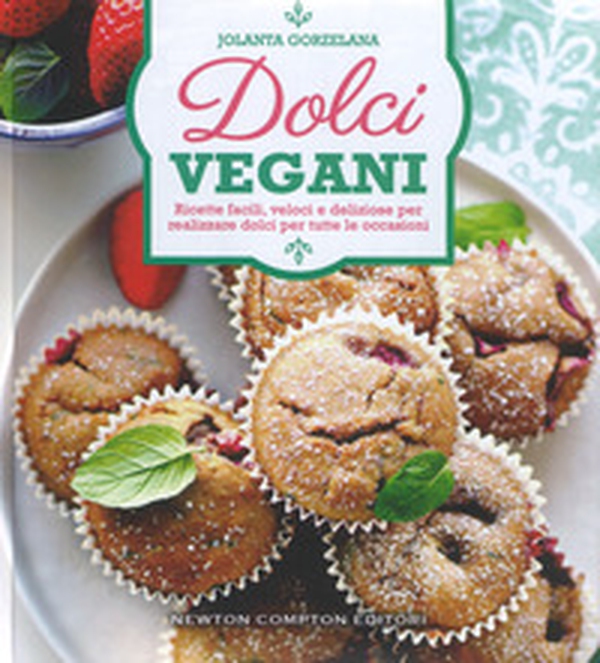 Dolci vegani. Ricette facili, veloci e deliziose per realizzare dolci per tutte le occasioni - Librerie.coop Dolci vegani. Ricette facili, veloci e deliziose per realizzare dolci per tutte le occasioni - Librerie.coop