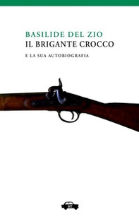 Il brigante Crocco e la sua autobiografia - Librerie.coop Il brigante Crocco e la sua autobiografia - Librerie.coop