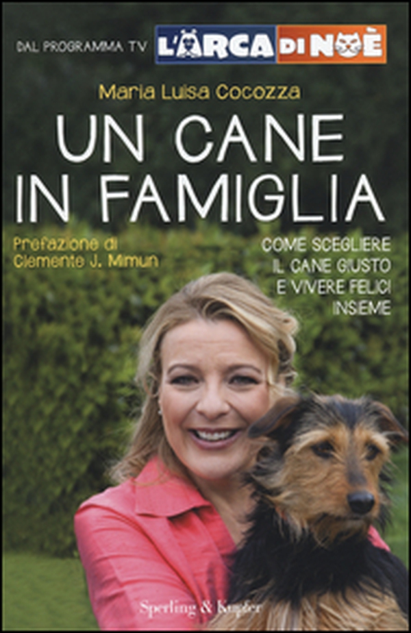 Un cane in famiglia. Come scegliere il cane giusto e vivere felici insieme. L'arca di Noè - Librerie.coop Un cane in famiglia. Come scegliere il cane giusto e vivere felici insieme. L'arca di Noè - Librerie.coop