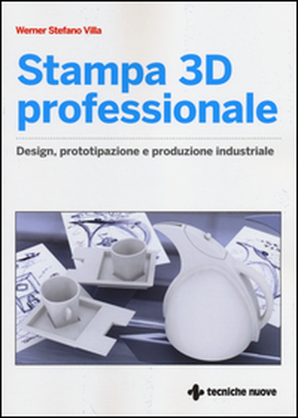 Stampa 3D professionale. Design, prototipazione e produzione industriale - Librerie.coop Stampa 3D professionale. Design, prototipazione e produzione industriale - Librerie.coop