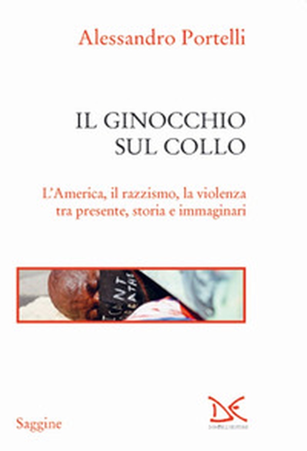 Il ginocchio sul collo. L'America, il razzismo, la violenza tra presente, storia e immaginari - Librerie.coop Il ginocchio sul collo. L'America, il razzismo, la violenza tra presente, storia e immaginari - Librerie.coop