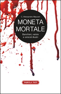 Moneta mortale. Banchieri, valute e omicidi illustri - Librerie.coop Moneta mortale. Banchieri, valute e omicidi illustri - Librerie.coop