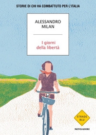 I giorni della libertà. Storie di chi ha combattuto per l'Italia - Librerie.coop