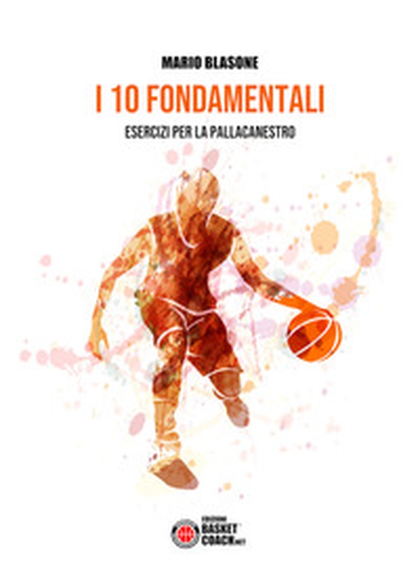 I 10 fondamentali. Esercizi per la pallacanestro - Librerie.coop I 10 fondamentali. Esercizi per la pallacanestro - Librerie.coop