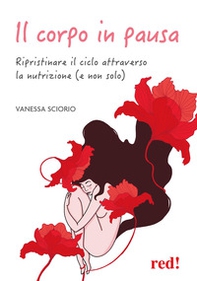 Il corpo in pausa. Ripristinare il ciclo attraverso la nutrizione (e non solo) - Librerie.coop