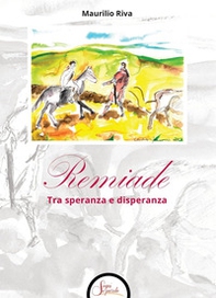 Remiade. Tra speranza e disperanza - Librerie.coop Remiade. Tra speranza e disperanza - Librerie.coop