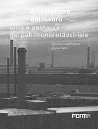 Architetture del lavoro. Città e paesaggi del patrimonio industriale - Librerie.coop Architetture del lavoro. Città e paesaggi del patrimonio industriale - Librerie.coop