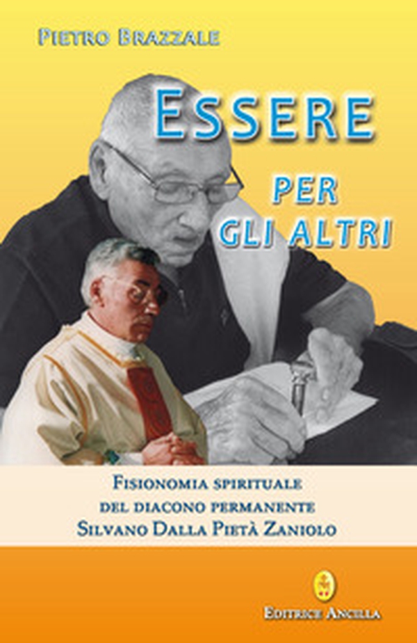 Essere per gli altri. Fisionomia spirituale del diacono permanente Silvano Dalla Pietà Zaniolo - Librerie.coop Essere per gli altri. Fisionomia spirituale del diacono permanente Silvano Dalla Pietà Zaniolo - Librerie.coop