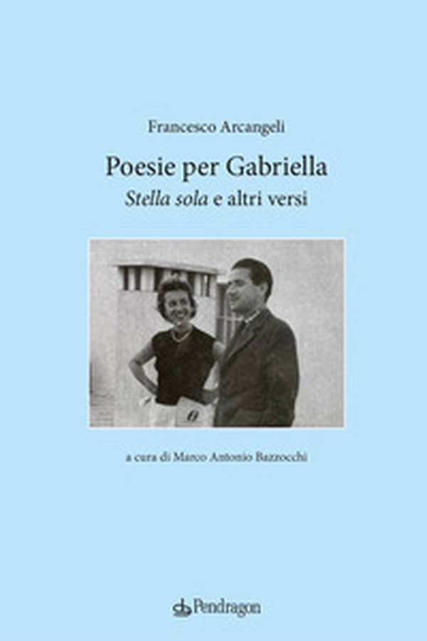 Poesie per Gabriella. «Stella sola» e altri versi - Librerie.coop Poesie per Gabriella. «Stella sola» e altri versi - Librerie.coop