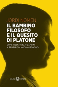 Il bambino filosofo e il quesito di Platone. Come insegnare ai bambini a pensare in modo autonomo - Librerie.coop