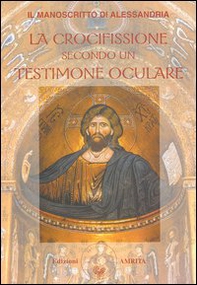 Il manoscritto di Alessandria. La crocifissione secondo un testimone oculare - Librerie.coop Il manoscritto di Alessandria. La crocifissione secondo un testimone oculare - Librerie.coop