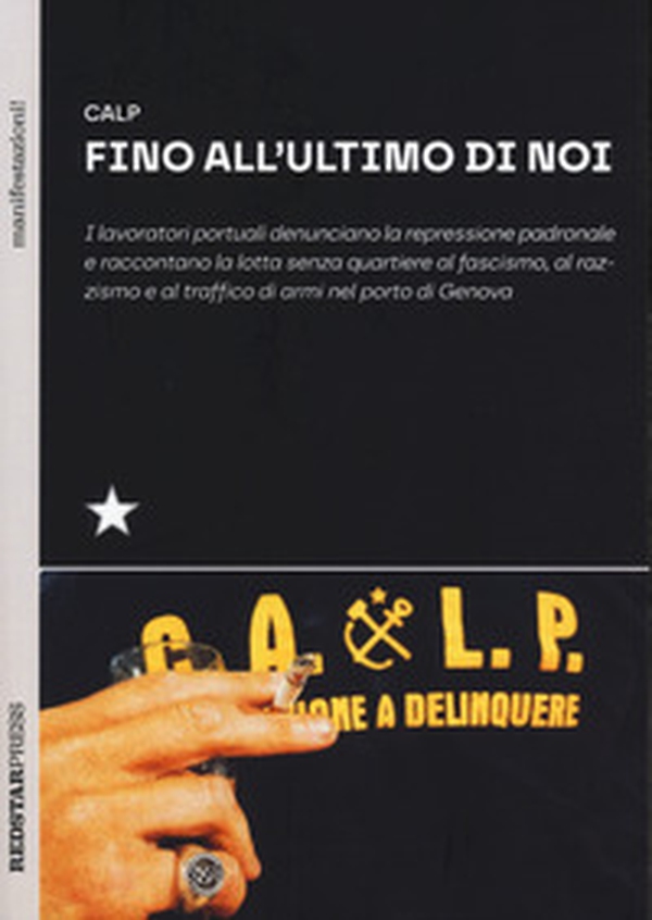 Fino all'ultimo di noi. I lavoratori portuali denunciano la repressione padronale e raccontano la lotta senza quartiere al fascismo, al razzismo e al traffico di armi nel porto di Genova - Librerie.coop Fino all'ultimo di noi. I lavoratori portuali denunciano la repressione padronale e raccontano la lotta senza quartiere al fascismo, al razzismo e al traffico di armi nel porto di Genova - Librerie.coop